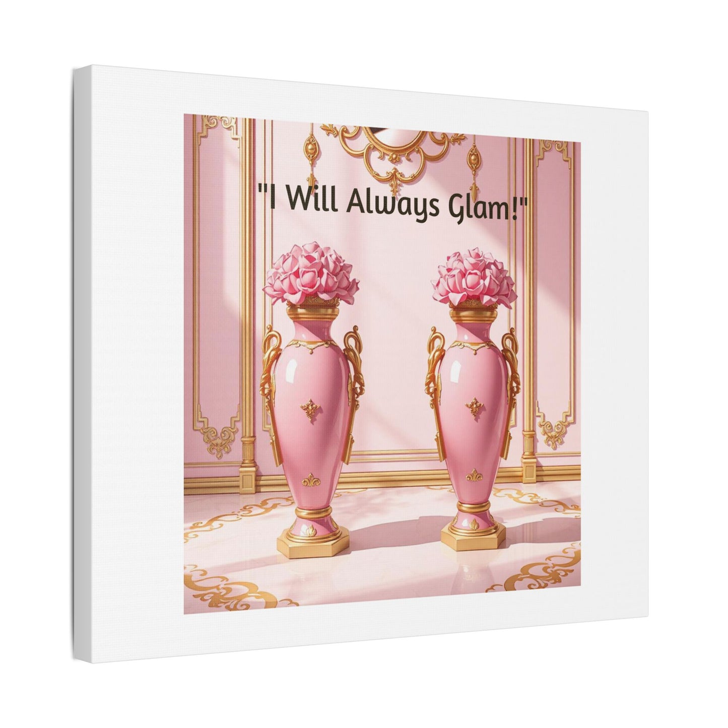 Glamorous Wall Art Print, I Will Always Glam Canvas, Chic Home Décor, Gift for Her, Pink Floral Artwork - I Will Always Glam!