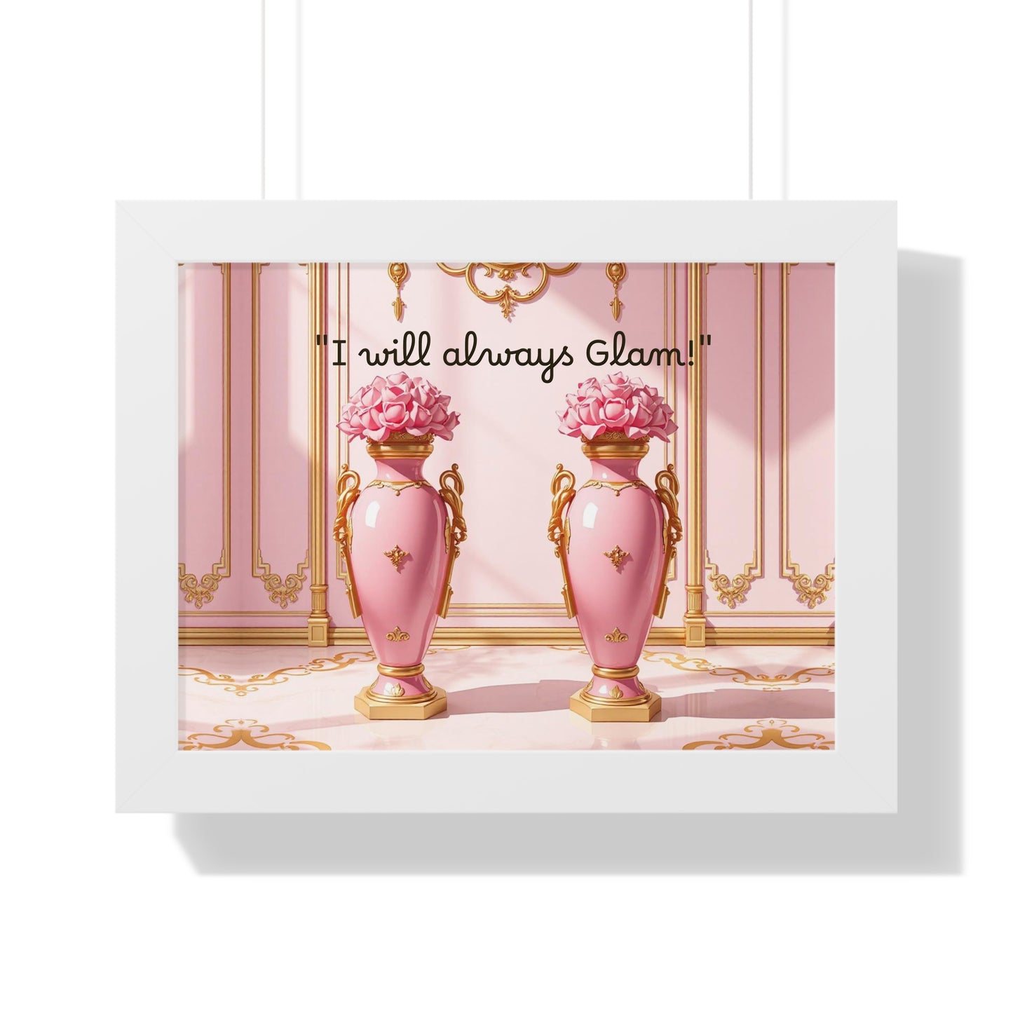 Glamorous Framed Poster - Perfect for Home Décor, Gifts, Glam Lovers, Wall Art, Motivational Decor, Pink Aesthetic - I Will Always Glam!