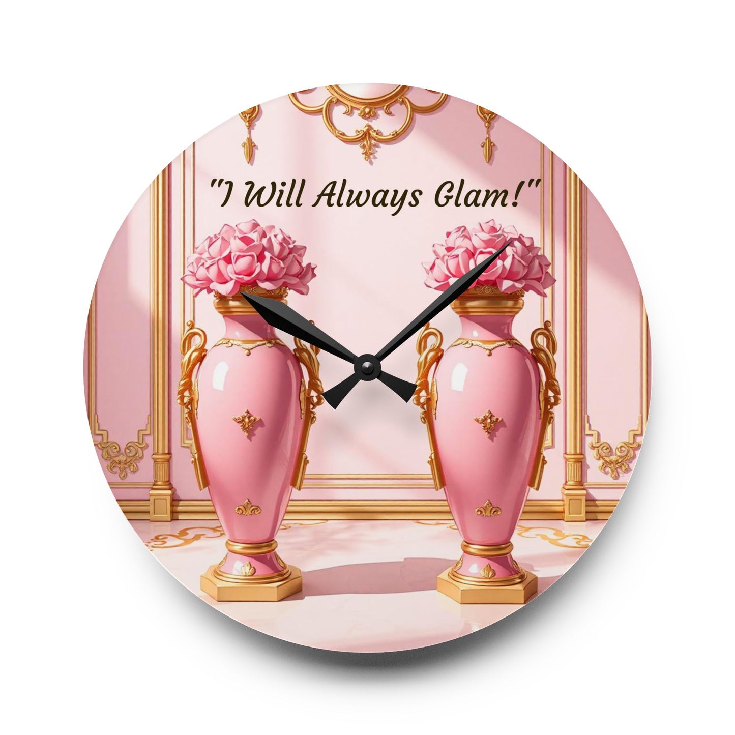 Glamorous Acrylic Wall Clock - Chic Modern Decor, Unique Gift for Her, Inspirational Home Accent, 'I Will Always Glam' Design