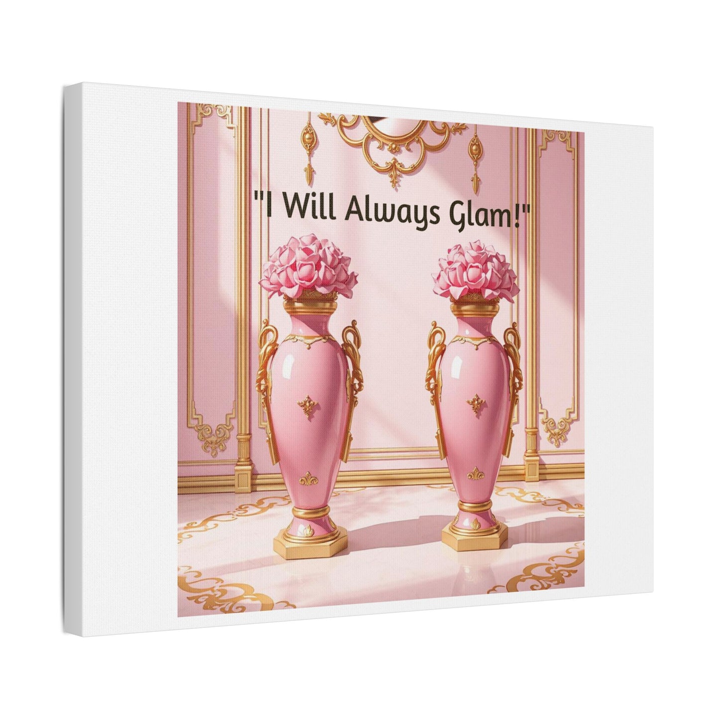 Glamorous Wall Art Print, I Will Always Glam Canvas, Chic Home Décor, Gift for Her, Pink Floral Artwork - I Will Always Glam!