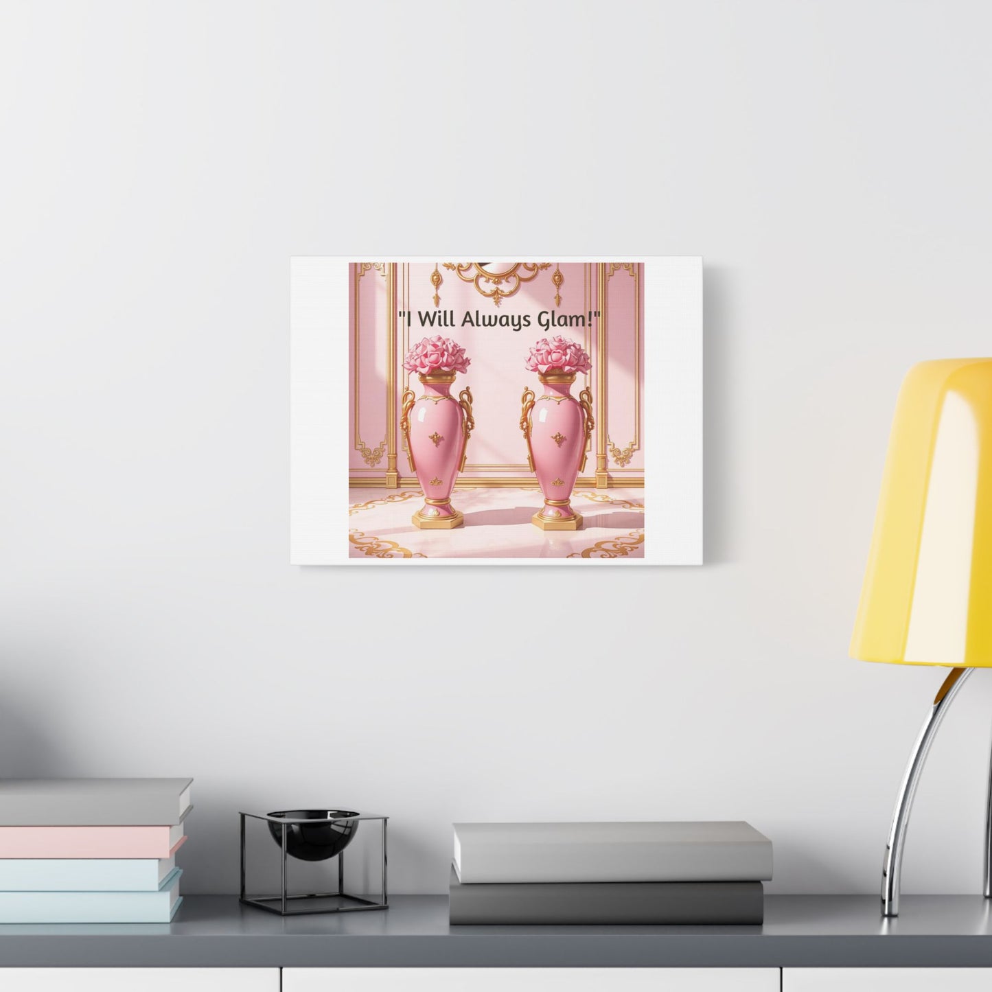 Glamorous Wall Art Print, I Will Always Glam Canvas, Chic Home Décor, Gift for Her, Pink Floral Artwork - I Will Always Glam!