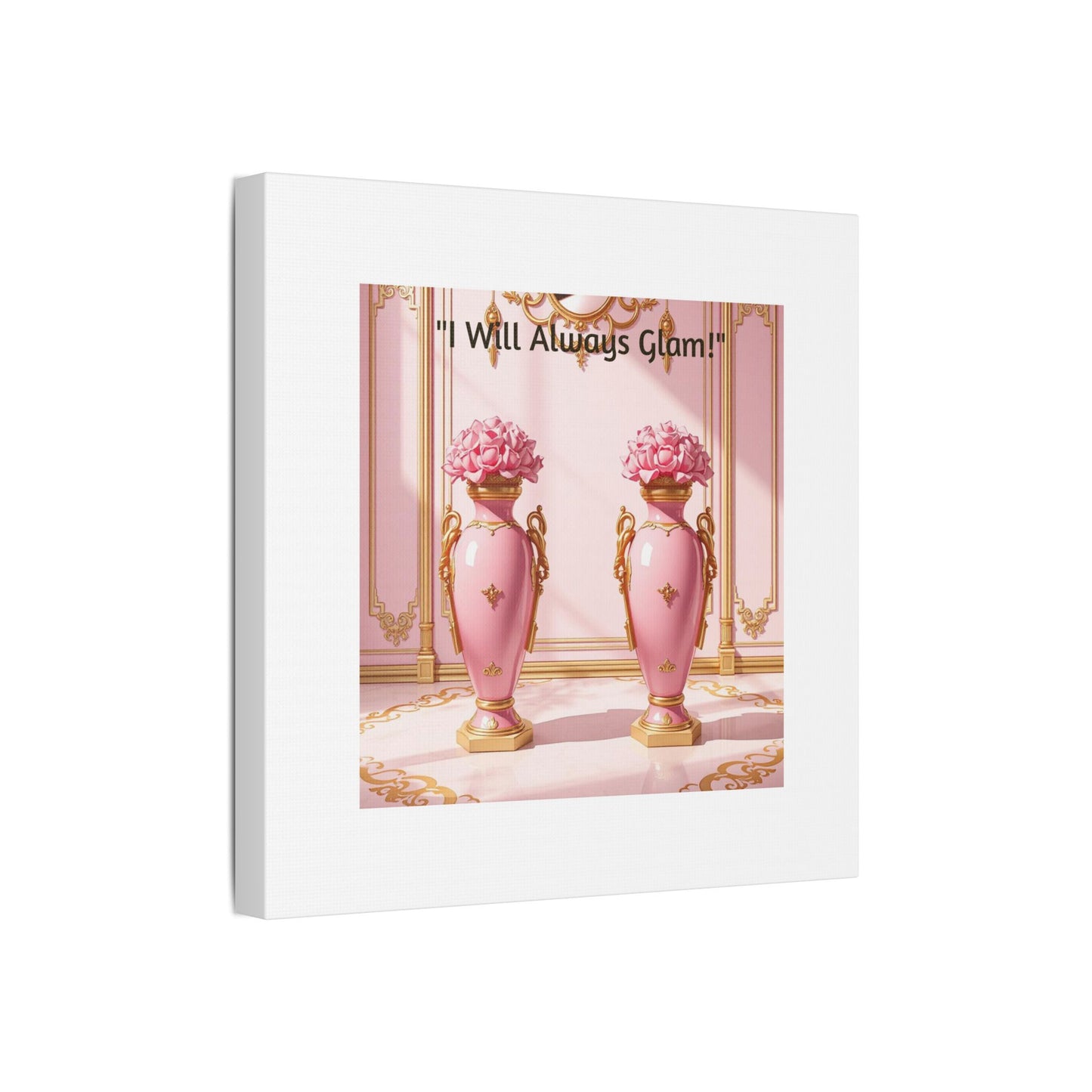 Glamorous Wall Art Print, I Will Always Glam Canvas, Chic Home Décor, Gift for Her, Pink Floral Artwork - I Will Always Glam!