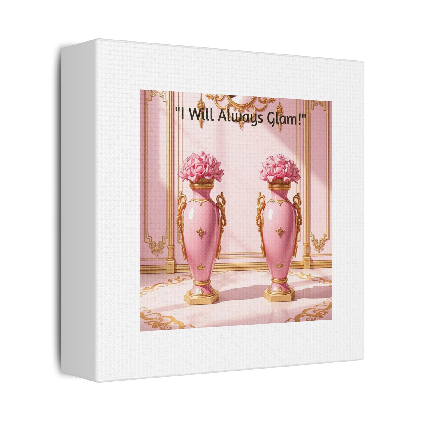 Glamorous Wall Art Print, I Will Always Glam Canvas, Chic Home Décor, Gift for Her, Pink Floral Artwork - I Will Always Glam!