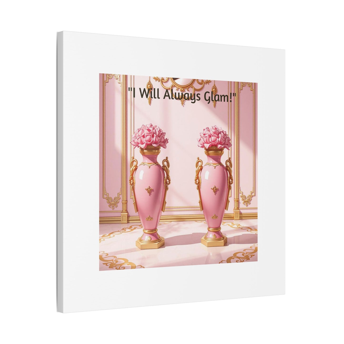 Glamorous Wall Art Print, I Will Always Glam Canvas, Chic Home Décor, Gift for Her, Pink Floral Artwork - I Will Always Glam!