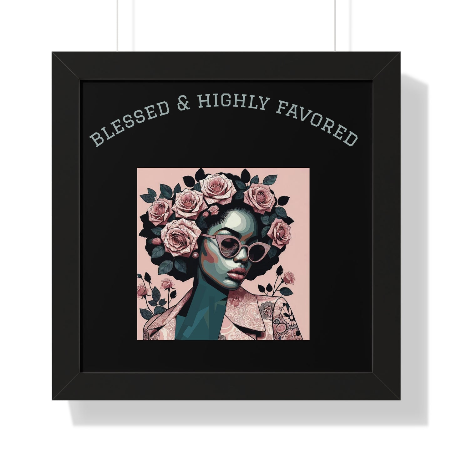 Blessed & Highly Favored Framed Poster, Inspirational Wall Art, Home Decor, Gift for Her, Motivational Artwork