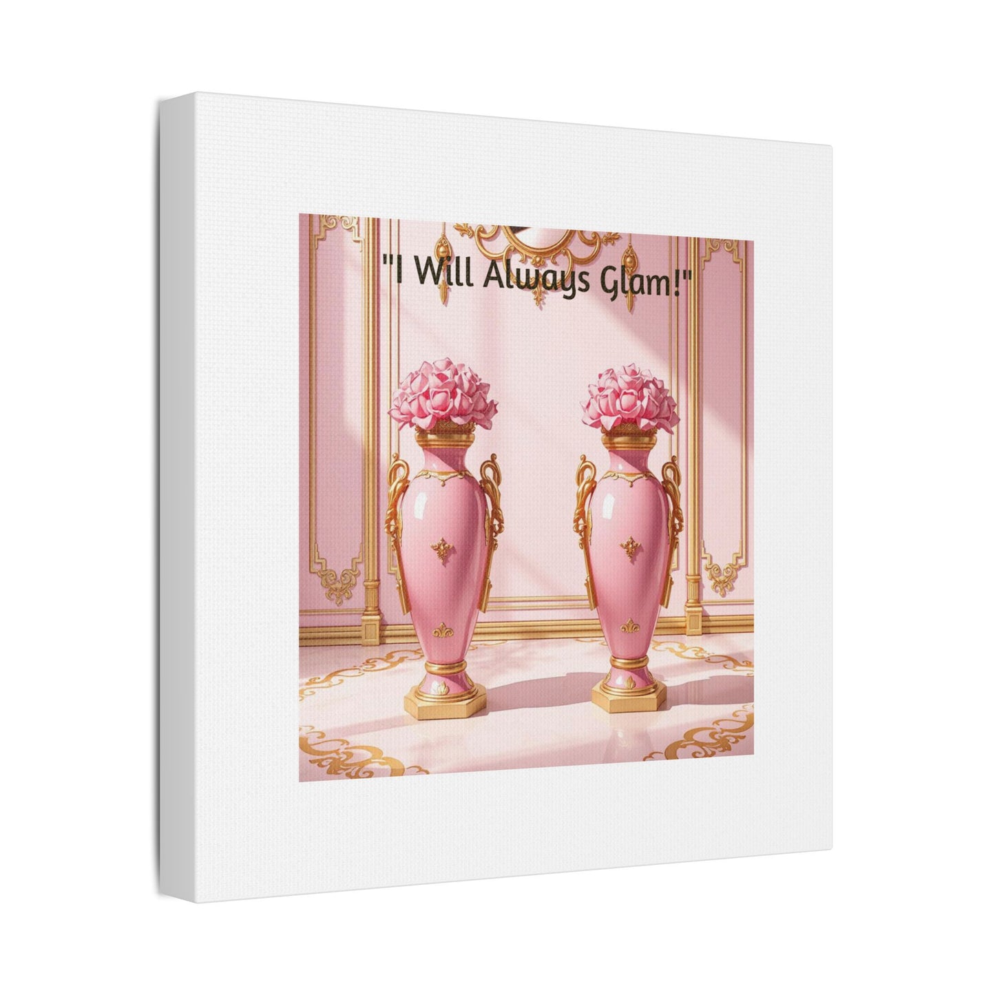 Glamorous Wall Art Print, I Will Always Glam Canvas, Chic Home Décor, Gift for Her, Pink Floral Artwork - I Will Always Glam!