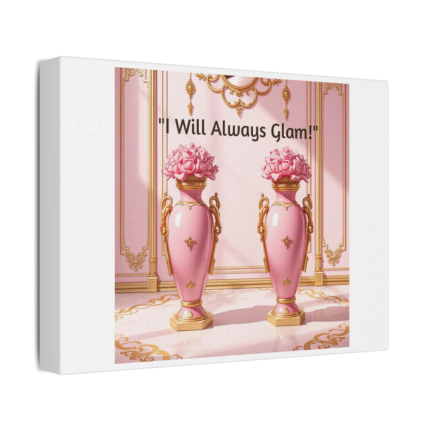Glamorous Wall Art Print, I Will Always Glam Canvas, Chic Home Décor, Gift for Her, Pink Floral Artwork - I Will Always Glam!