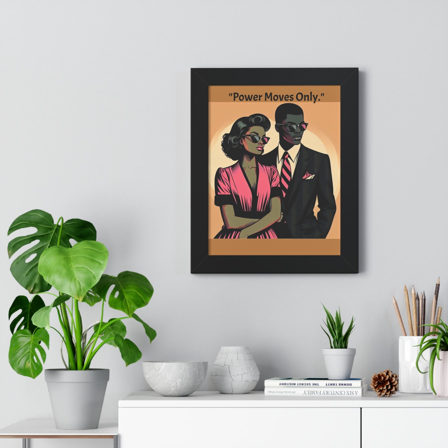 Stylish Framed Vertical Poster - Modern Art for Home Decor - "Power Moves Only."