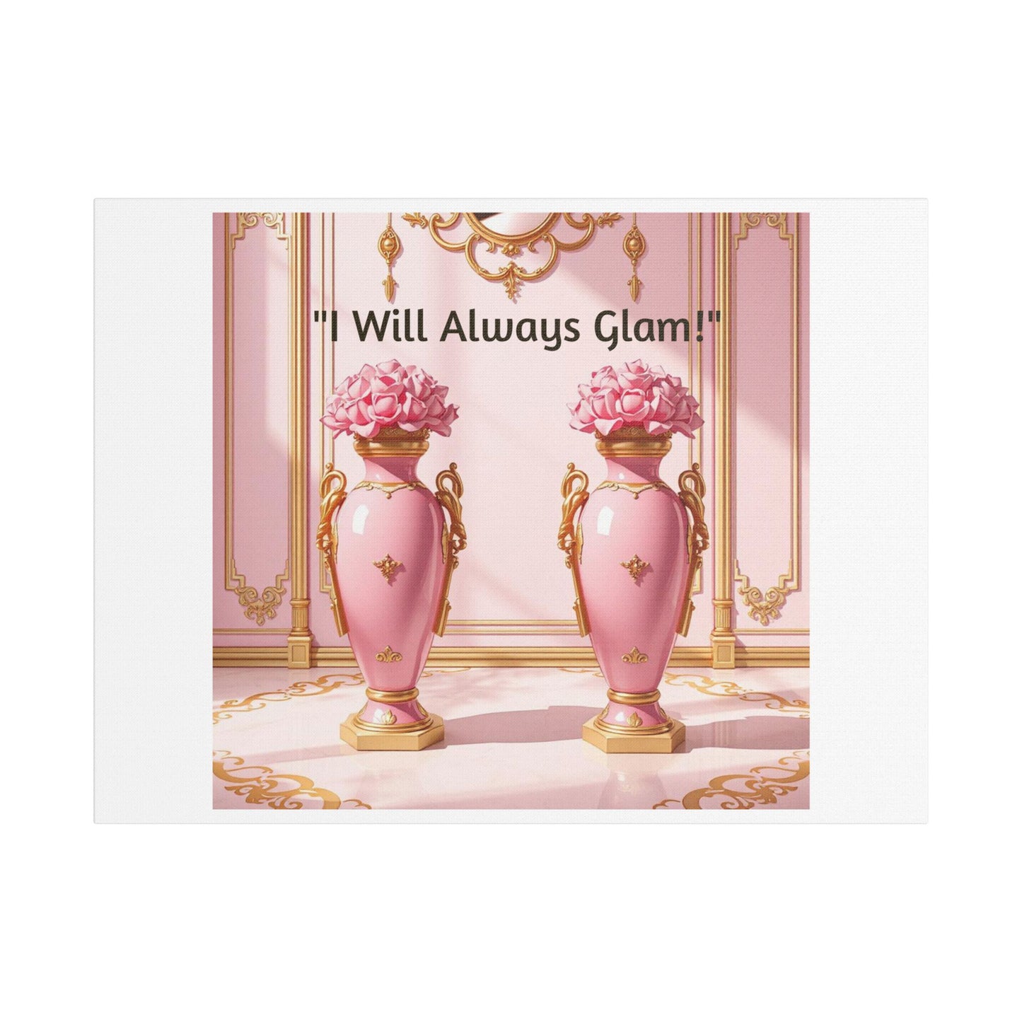 Glamorous Wall Art Print, I Will Always Glam Canvas, Chic Home Décor, Gift for Her, Pink Floral Artwork - I Will Always Glam!
