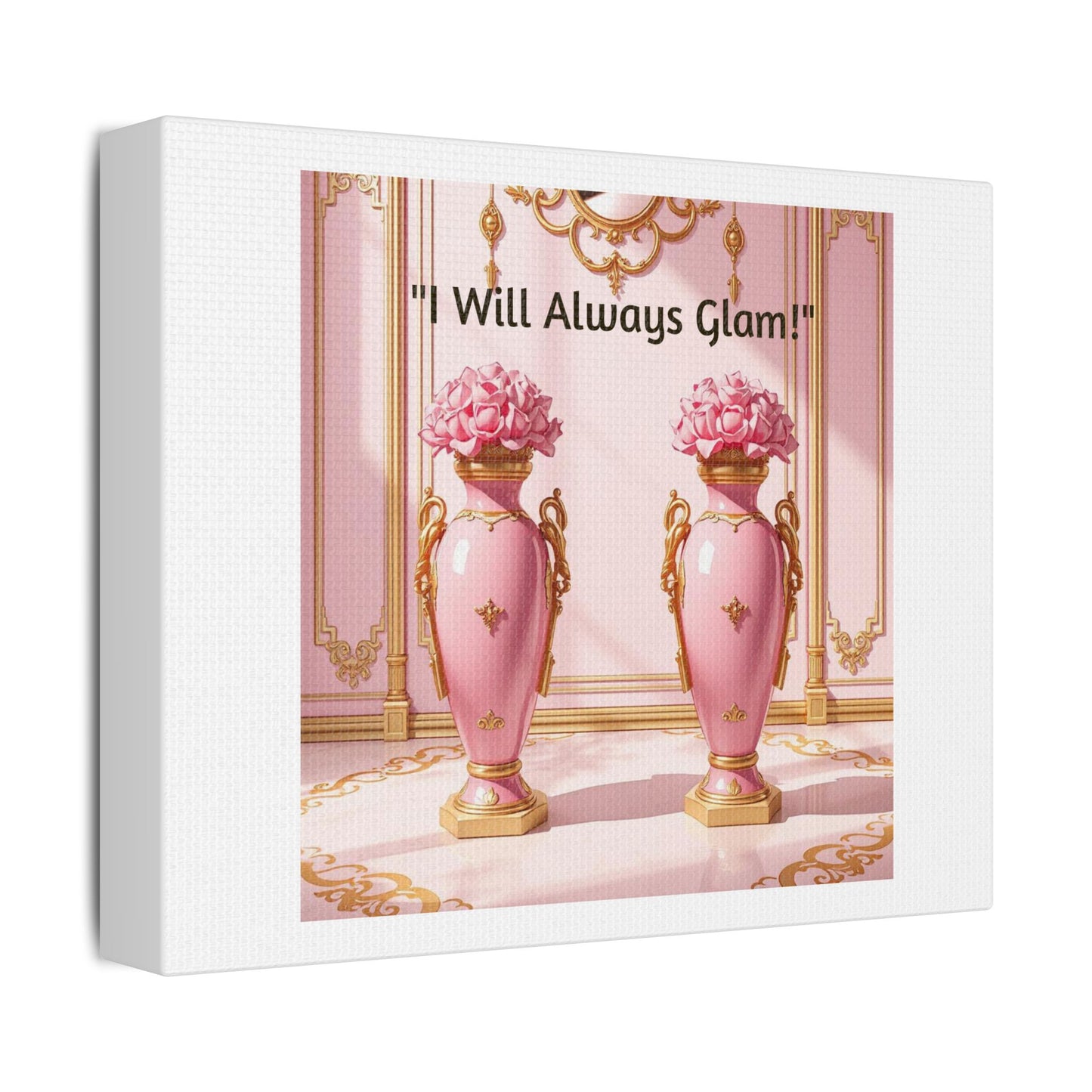 Glamorous Wall Art Print, I Will Always Glam Canvas, Chic Home Décor, Gift for Her, Pink Floral Artwork - I Will Always Glam!