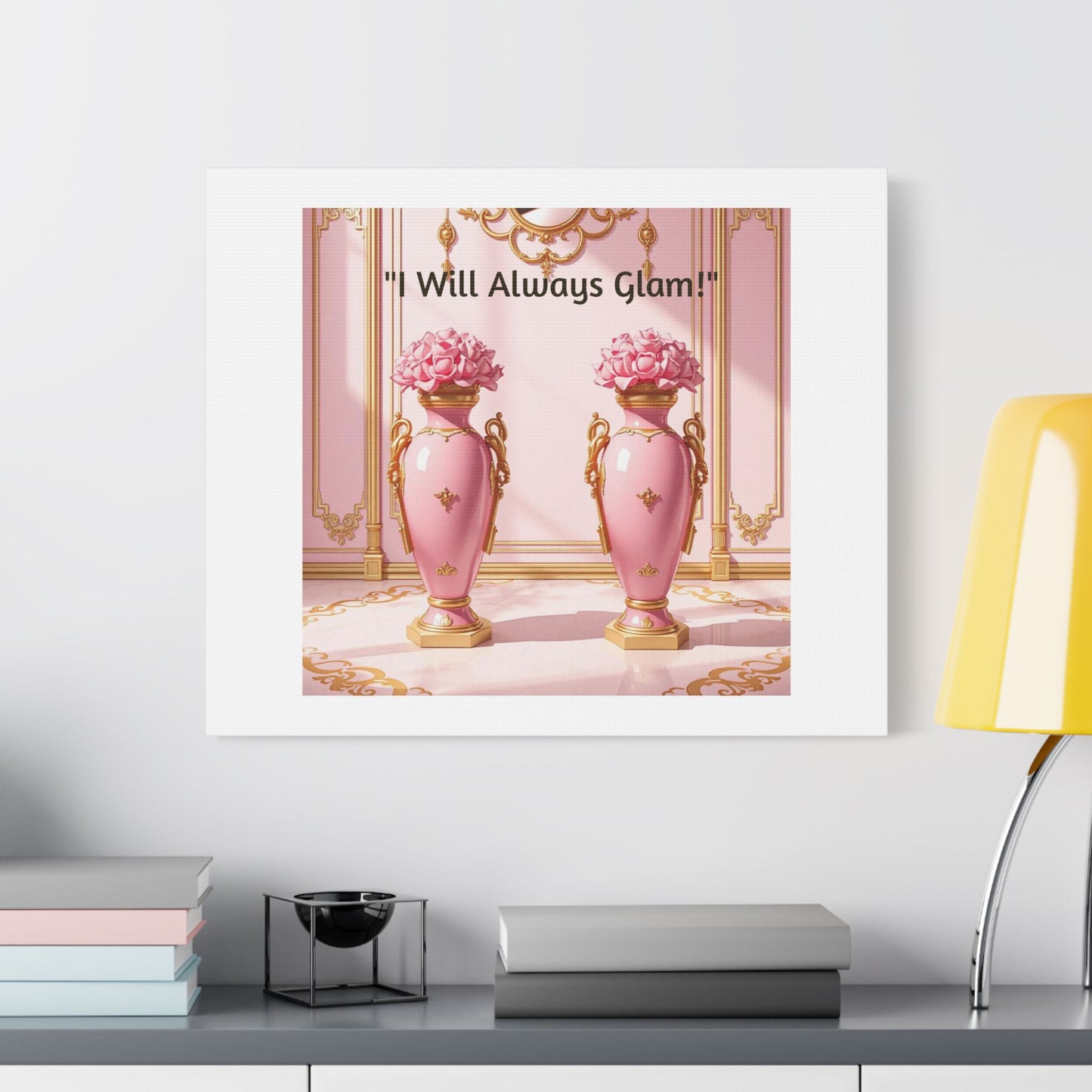 Glamorous Wall Art Print, I Will Always Glam Canvas, Chic Home Décor, Gift for Her, Pink Floral Artwork - I Will Always Glam!