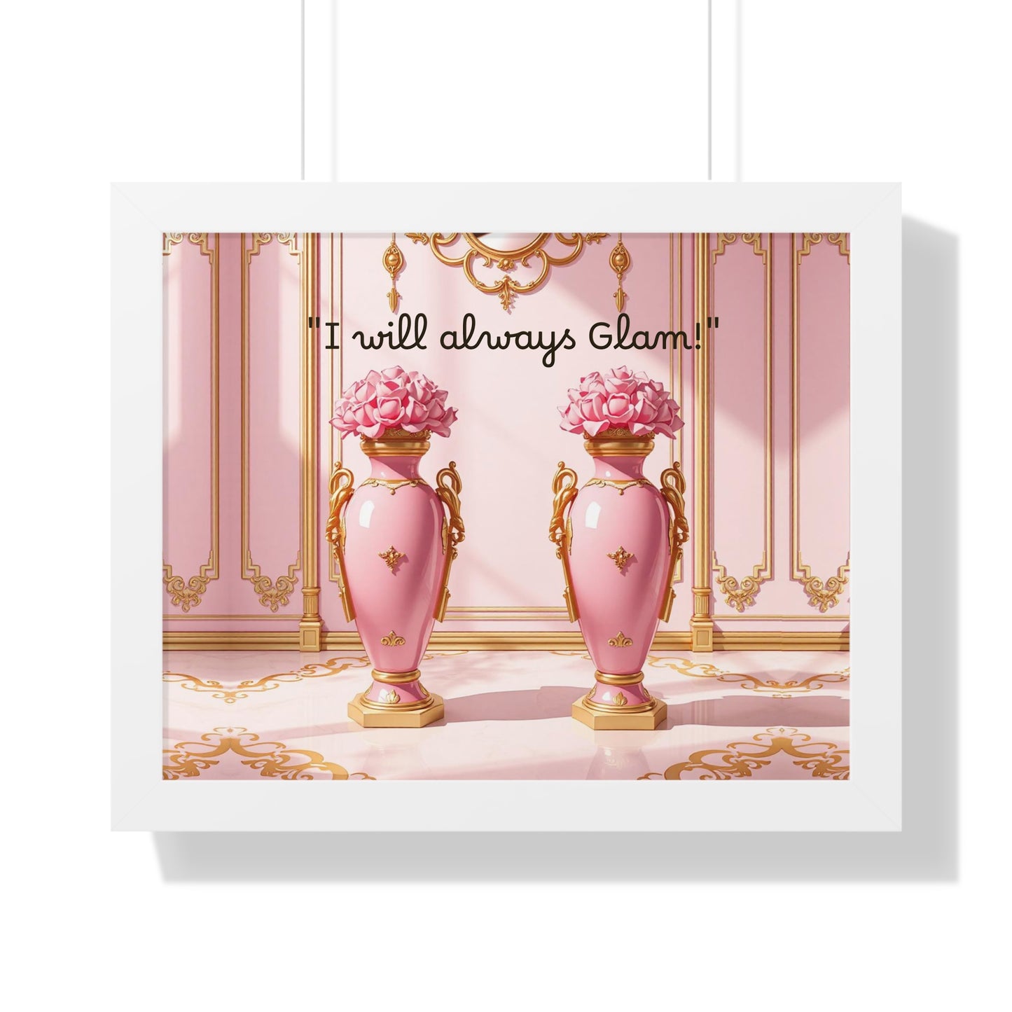 Glamorous Framed Poster - Perfect for Home Décor, Gifts, Glam Lovers, Wall Art, Motivational Decor, Pink Aesthetic - I Will Always Glam!