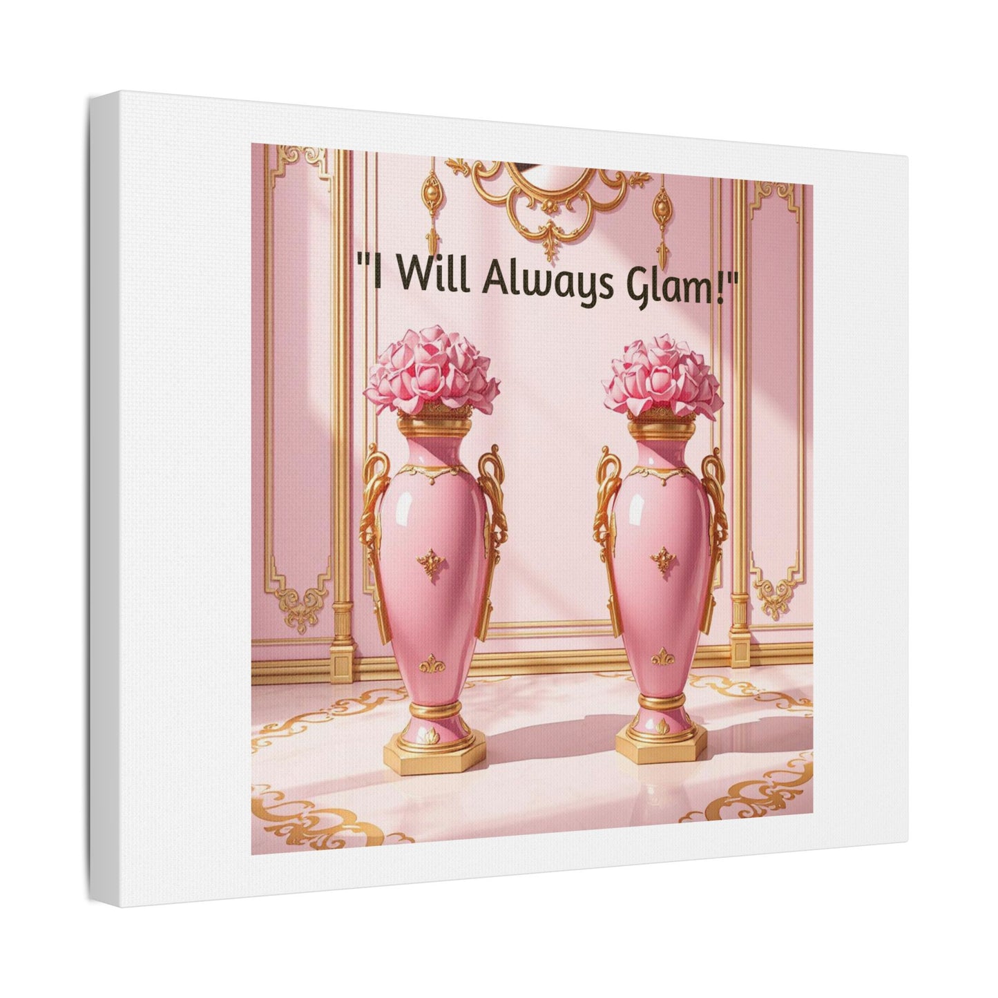 Glamorous Wall Art Print, I Will Always Glam Canvas, Chic Home Décor, Gift for Her, Pink Floral Artwork - I Will Always Glam!