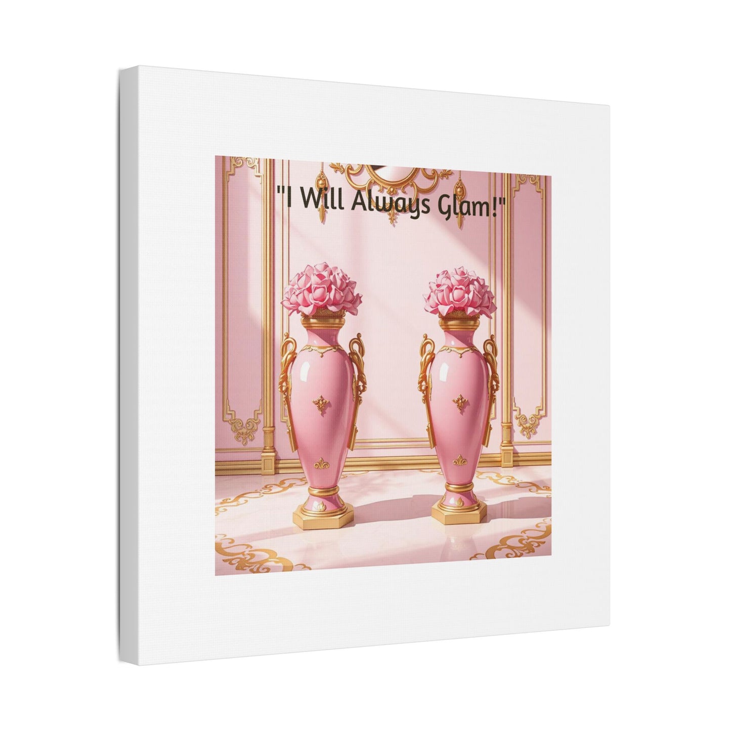 Glamorous Wall Art Print, I Will Always Glam Canvas, Chic Home Décor, Gift for Her, Pink Floral Artwork - I Will Always Glam!