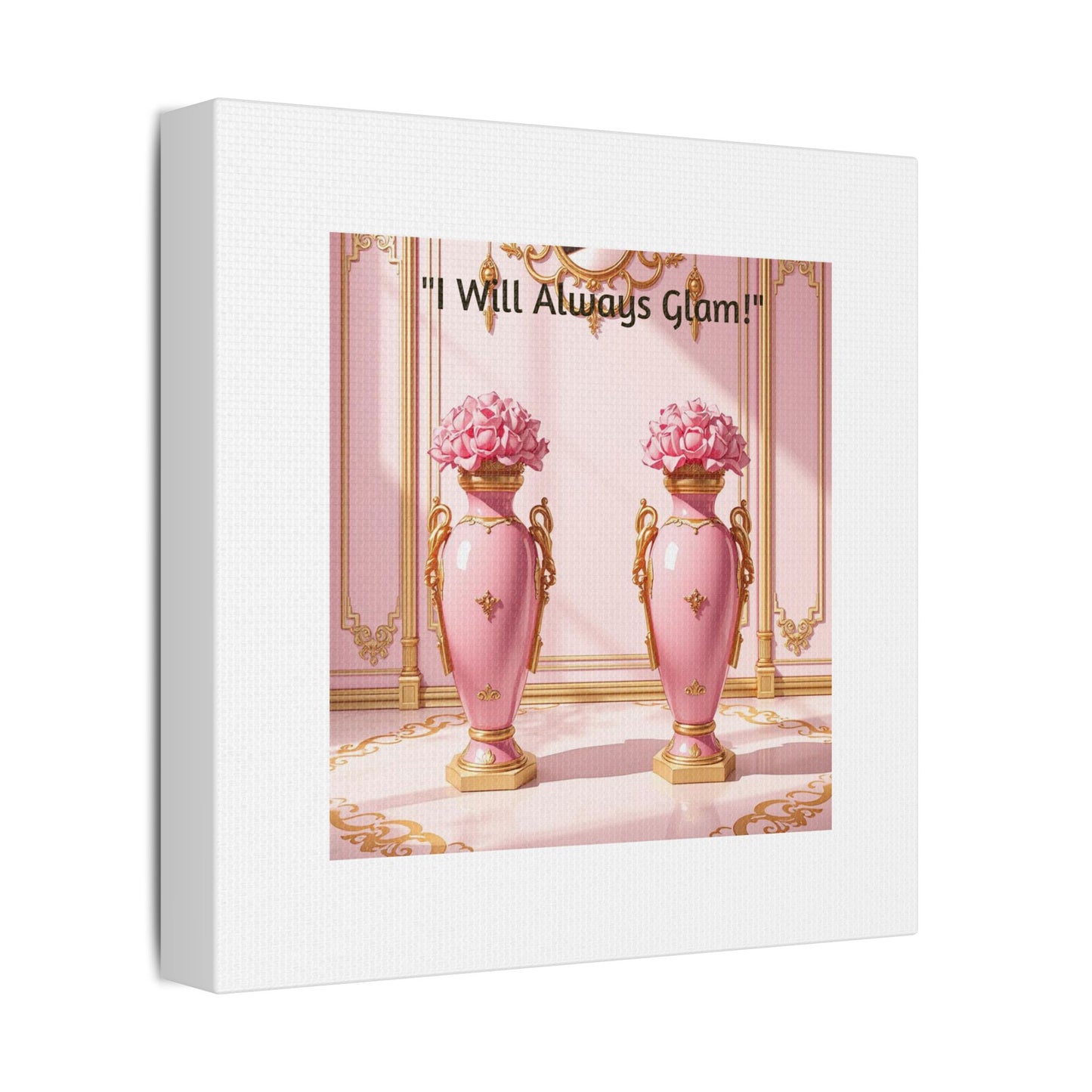 Glamorous Wall Art Print, I Will Always Glam Canvas, Chic Home Décor, Gift for Her, Pink Floral Artwork - I Will Always Glam!