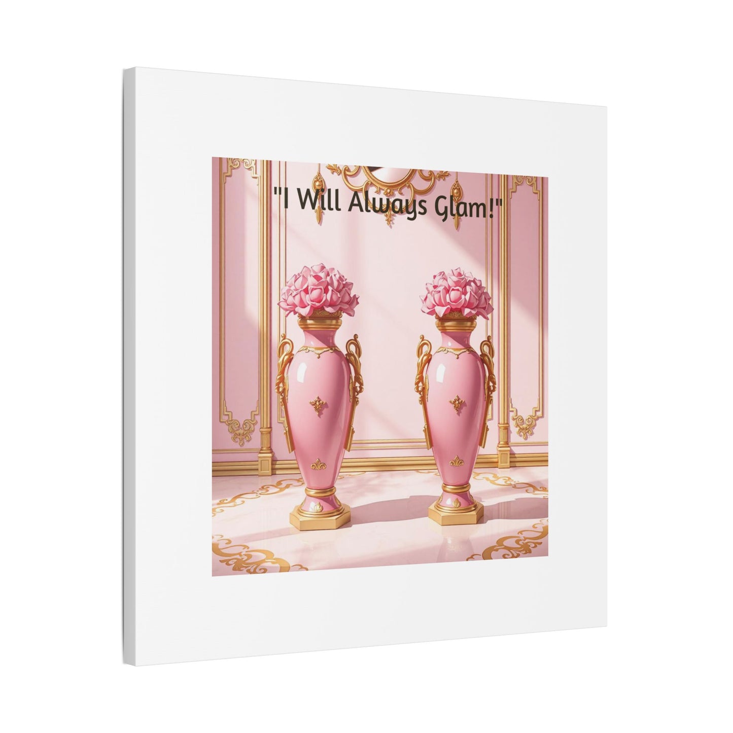 Glamorous Wall Art Print, I Will Always Glam Canvas, Chic Home Décor, Gift for Her, Pink Floral Artwork - I Will Always Glam!