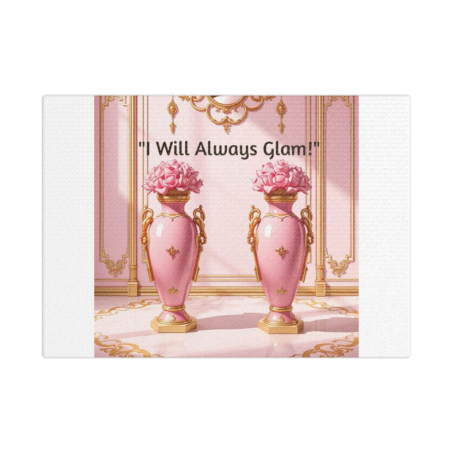 Glamorous Wall Art Print, I Will Always Glam Canvas, Chic Home Décor, Gift for Her, Pink Floral Artwork - I Will Always Glam!