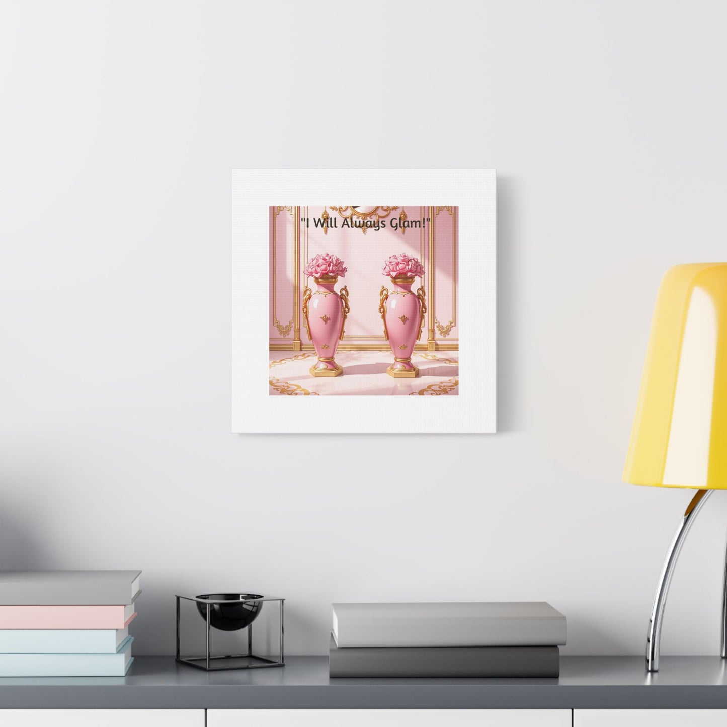 Glamorous Wall Art Print, I Will Always Glam Canvas, Chic Home Décor, Gift for Her, Pink Floral Artwork - I Will Always Glam!