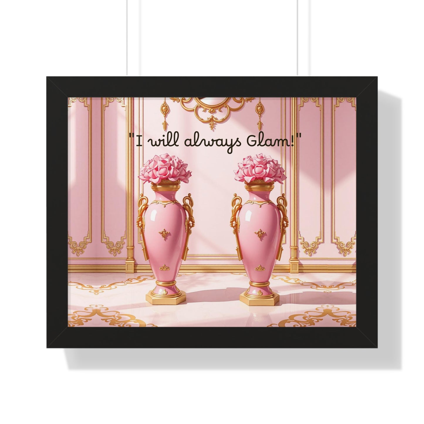 Glamorous Framed Poster - Perfect for Home Décor, Gifts, Glam Lovers, Wall Art, Motivational Decor, Pink Aesthetic - I Will Always Glam!