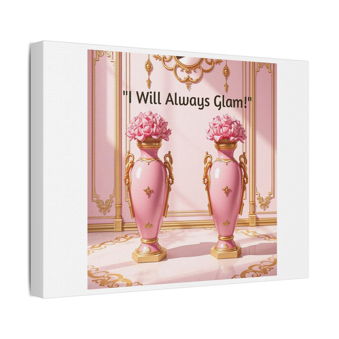 Glamorous Wall Art Print, I Will Always Glam Canvas, Chic Home Décor, Gift for Her, Pink Floral Artwork - I Will Always Glam!