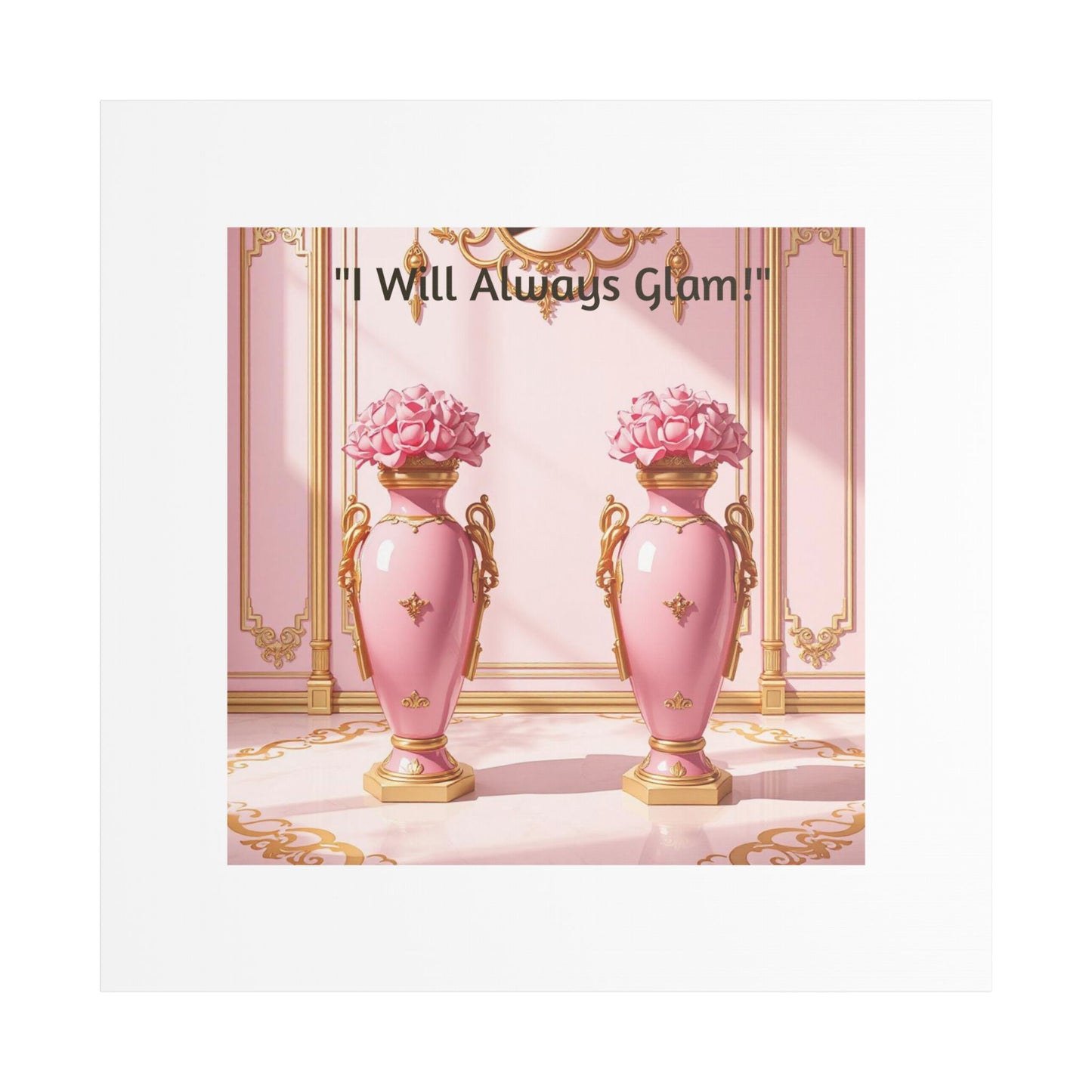 Glamorous Wall Art Print, I Will Always Glam Canvas, Chic Home Décor, Gift for Her, Pink Floral Artwork - I Will Always Glam!