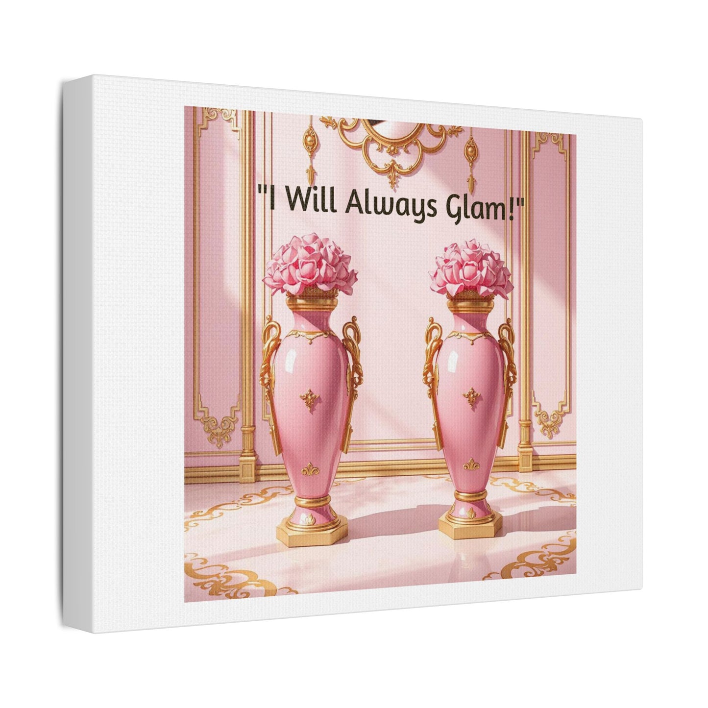 Glamorous Wall Art Print, I Will Always Glam Canvas, Chic Home Décor, Gift for Her, Pink Floral Artwork - I Will Always Glam!