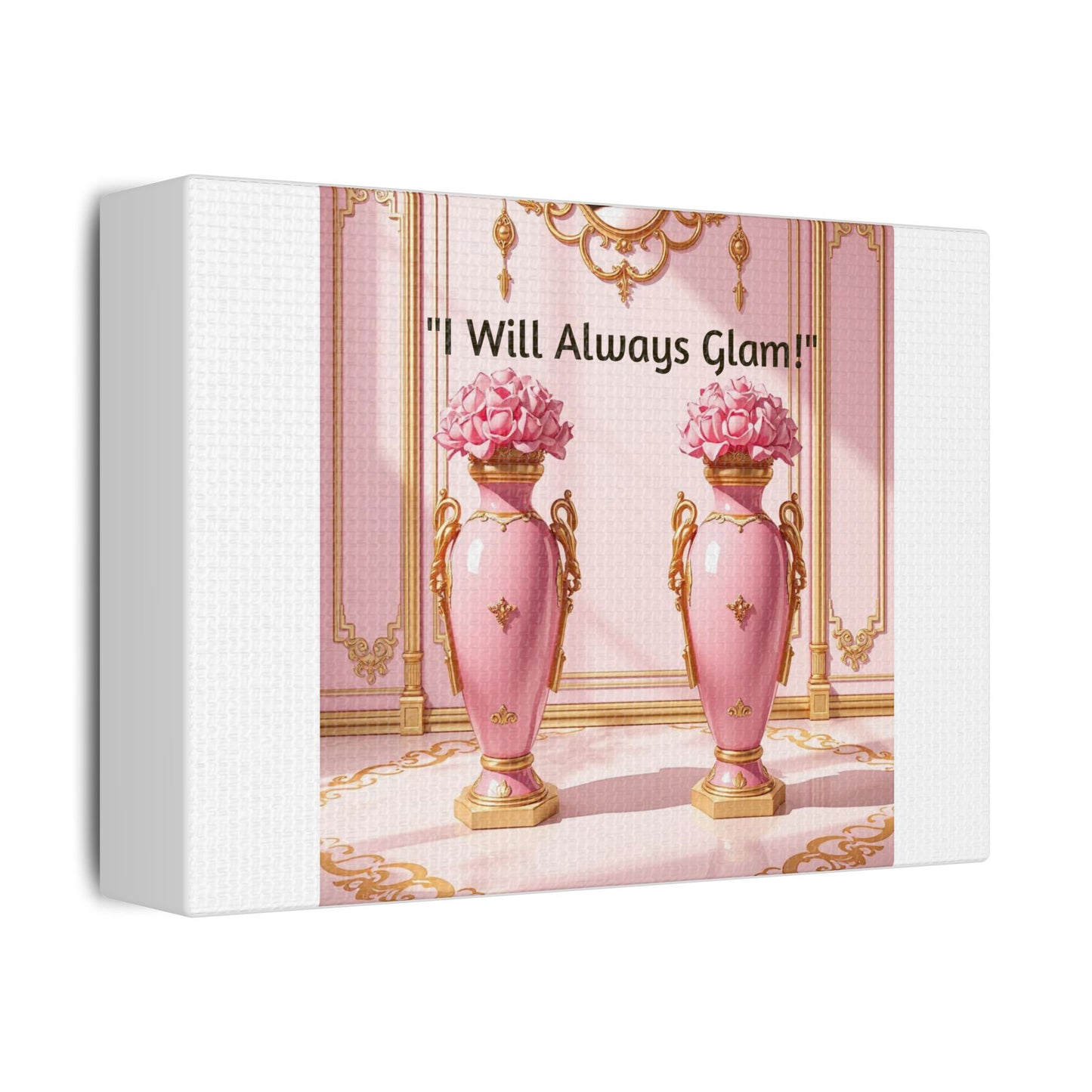 Glamorous Wall Art Print, I Will Always Glam Canvas, Chic Home Décor, Gift for Her, Pink Floral Artwork - I Will Always Glam!