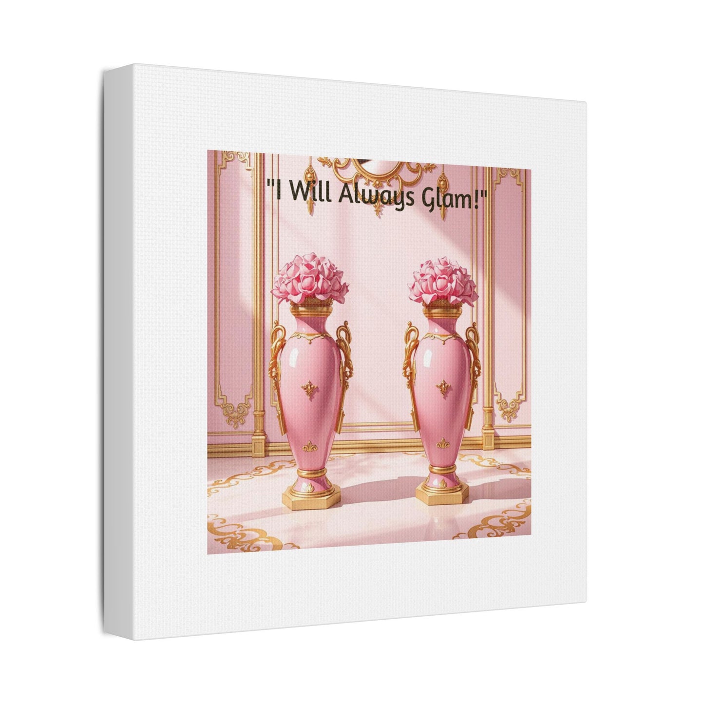 Glamorous Wall Art Print, I Will Always Glam Canvas, Chic Home Décor, Gift for Her, Pink Floral Artwork - I Will Always Glam!