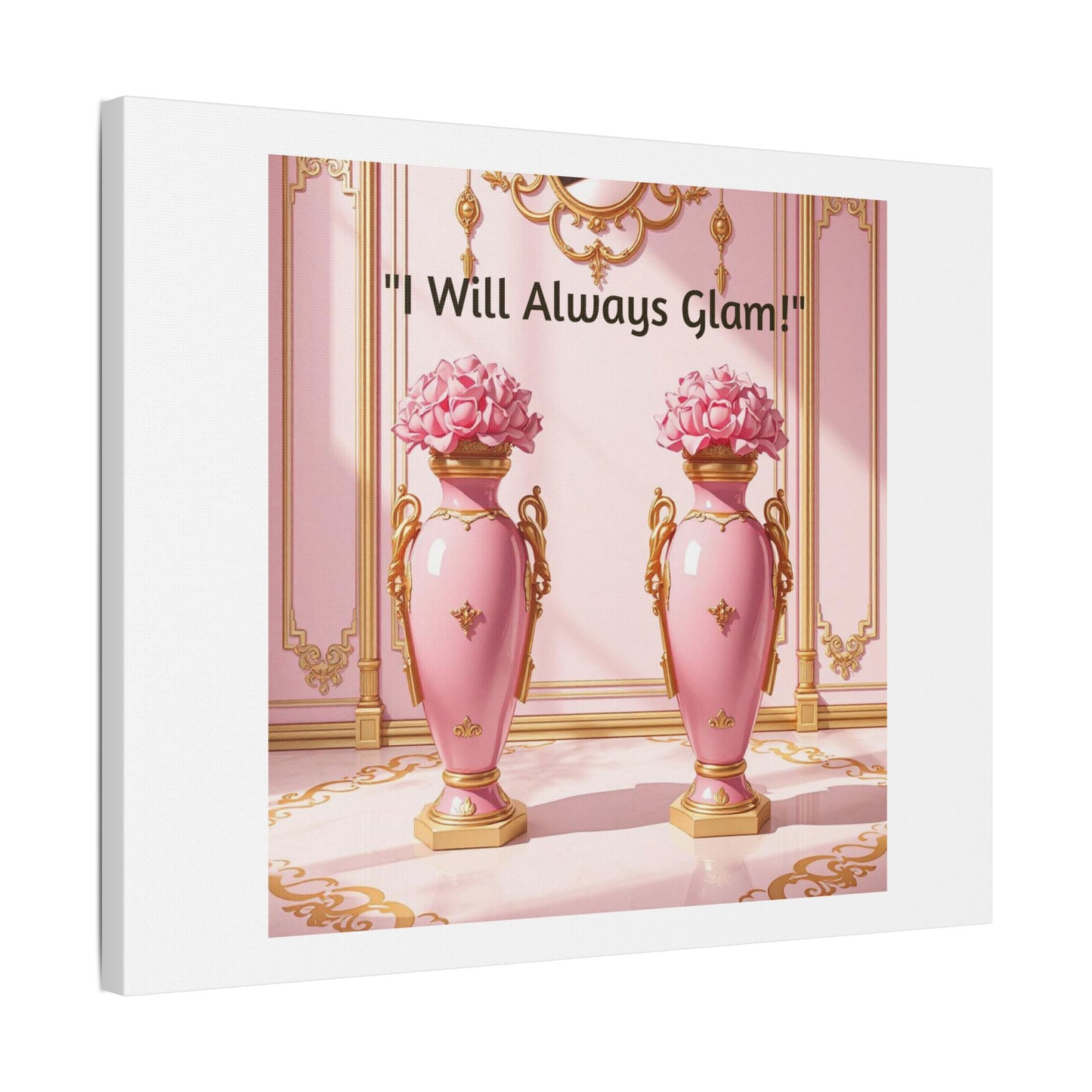 Glamorous Wall Art Print, I Will Always Glam Canvas, Chic Home Décor, Gift for Her, Pink Floral Artwork - I Will Always Glam!