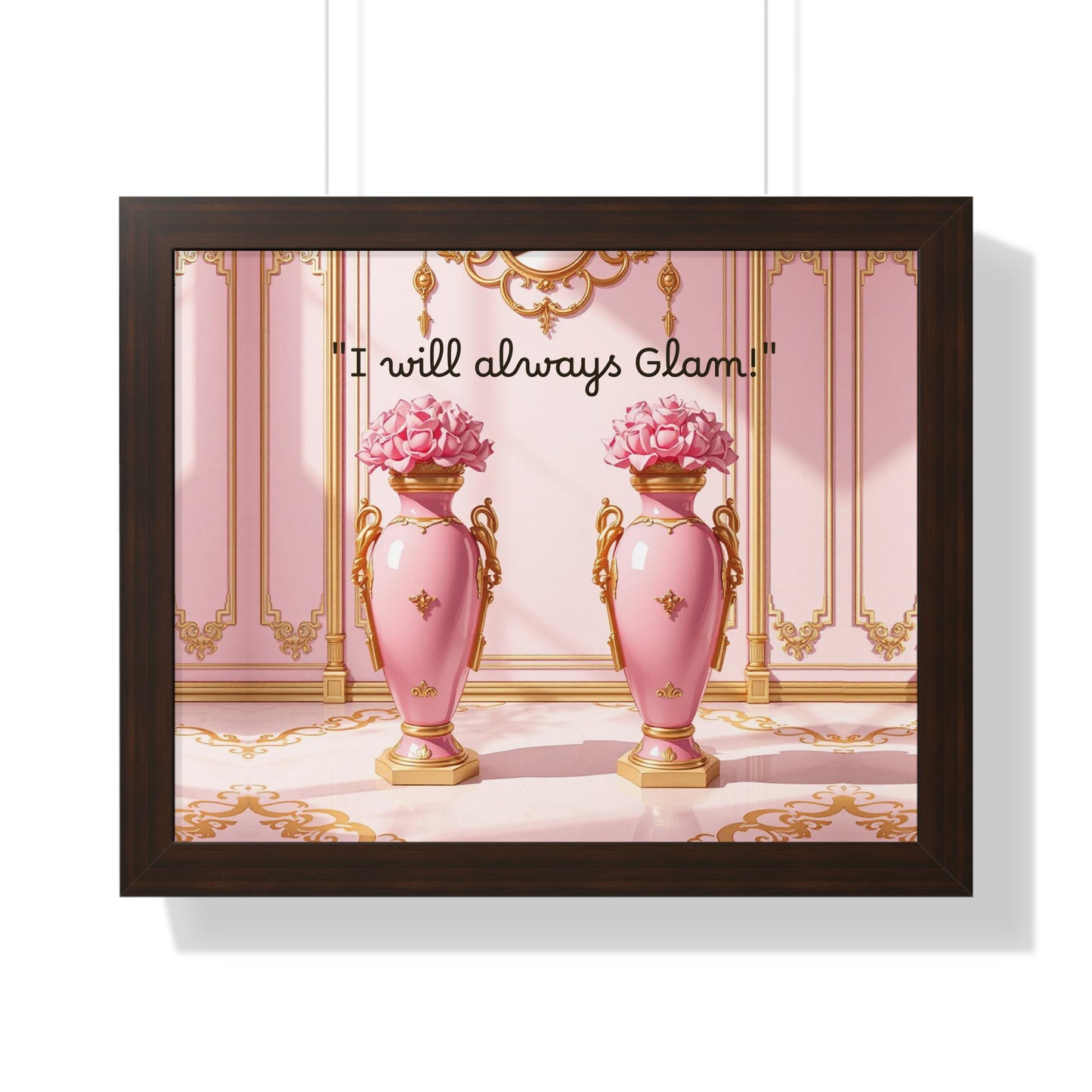 Glamorous Framed Poster - Perfect for Home Décor, Gifts, Glam Lovers, Wall Art, Motivational Decor, Pink Aesthetic - I Will Always Glam!