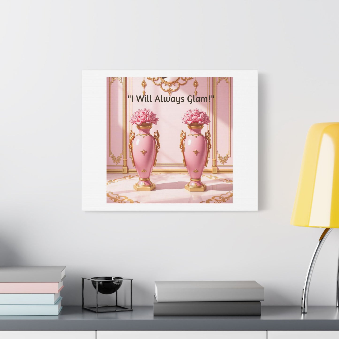 Glamorous Wall Art Print, I Will Always Glam Canvas, Chic Home Décor, Gift for Her, Pink Floral Artwork - I Will Always Glam!