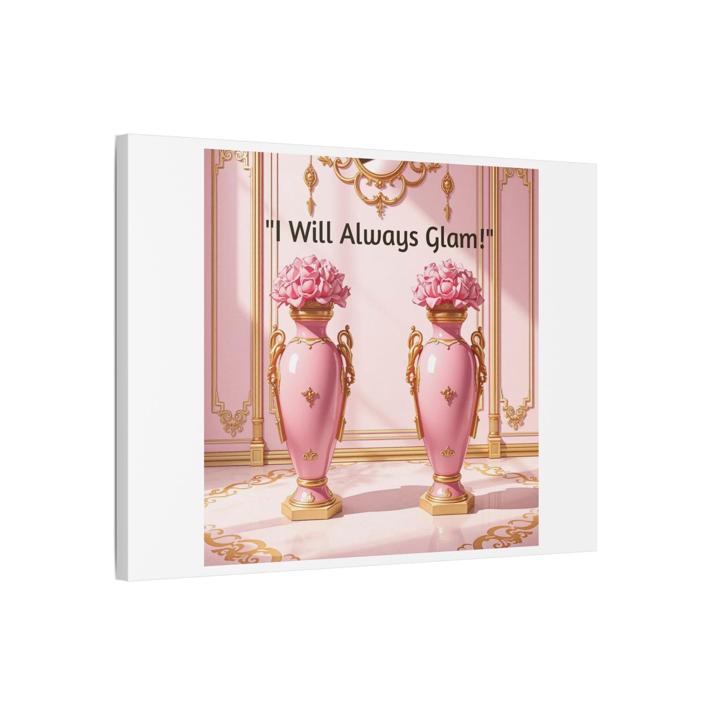 Glamorous Wall Art Print, I Will Always Glam Canvas, Chic Home Décor, Gift for Her, Pink Floral Artwork - I Will Always Glam!