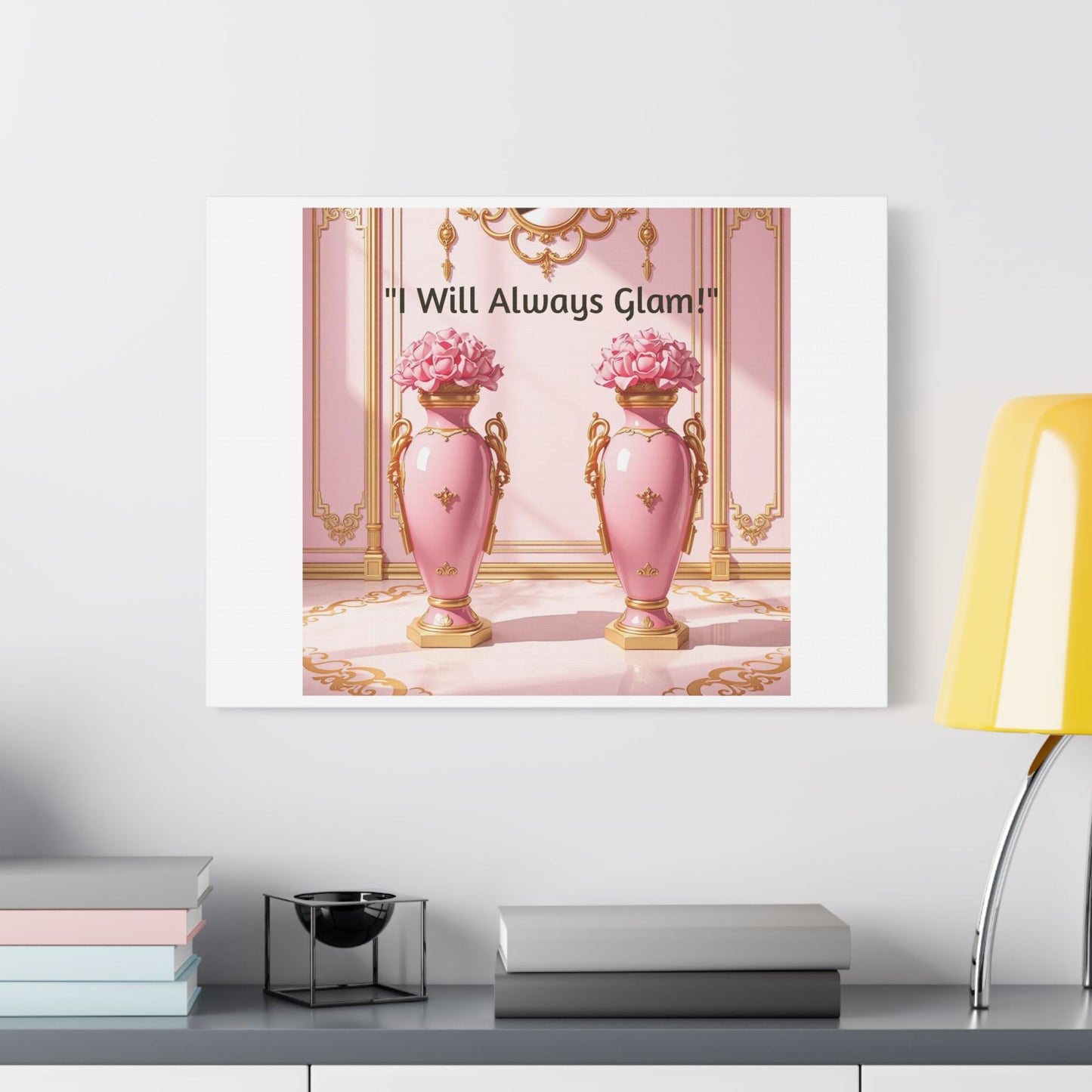 Glamorous Wall Art Print, I Will Always Glam Canvas, Chic Home Décor, Gift for Her, Pink Floral Artwork - I Will Always Glam!
