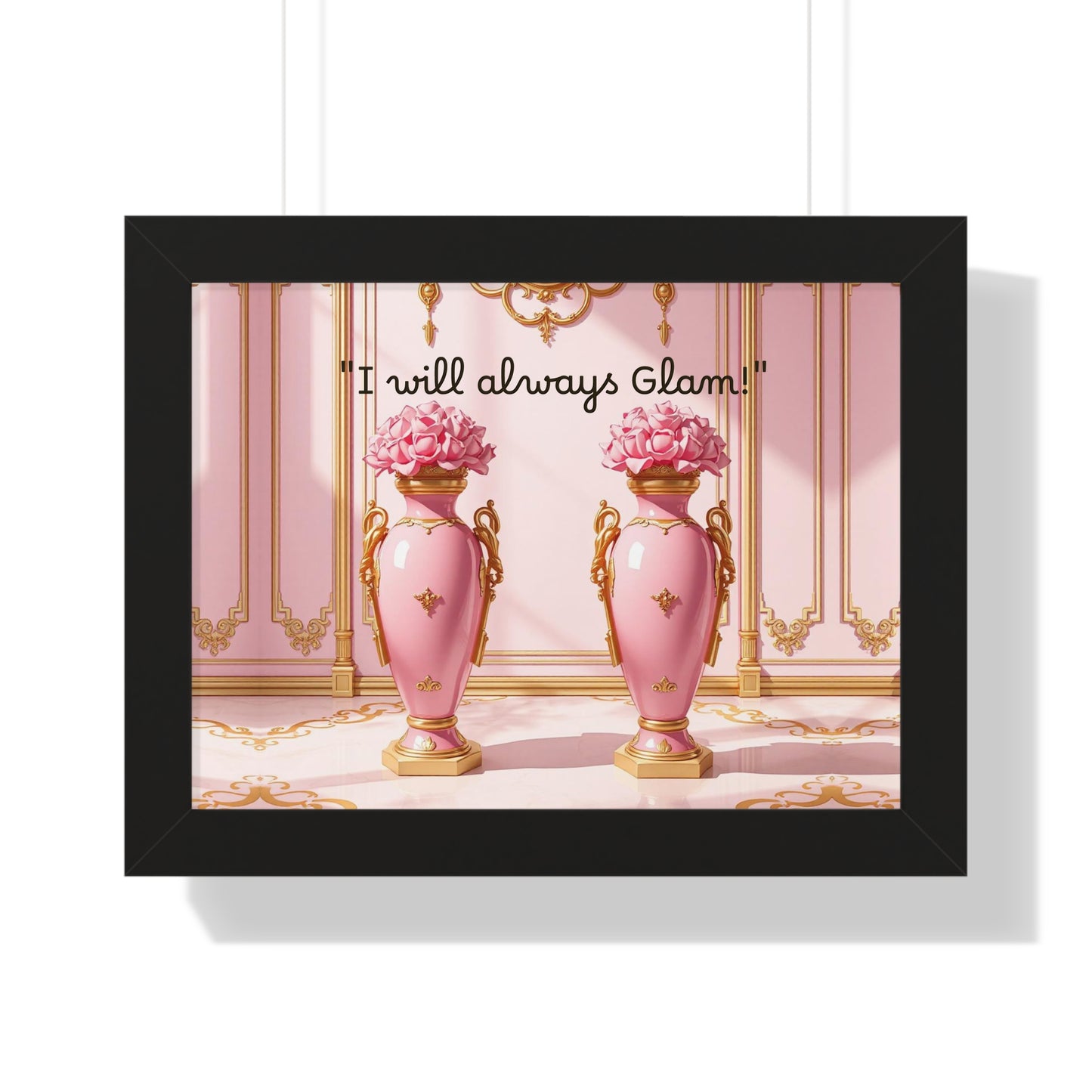 Glamorous Framed Poster - Perfect for Home Décor, Gifts, Glam Lovers, Wall Art, Motivational Decor, Pink Aesthetic - I Will Always Glam!