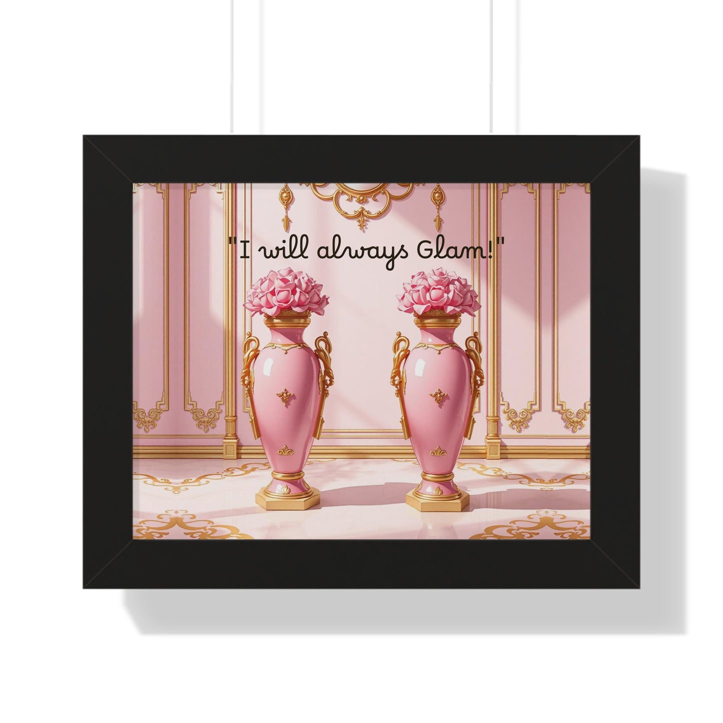 Glamorous Framed Poster - Perfect for Home Décor, Gifts, Glam Lovers, Wall Art, Motivational Decor, Pink Aesthetic - I Will Always Glam!
