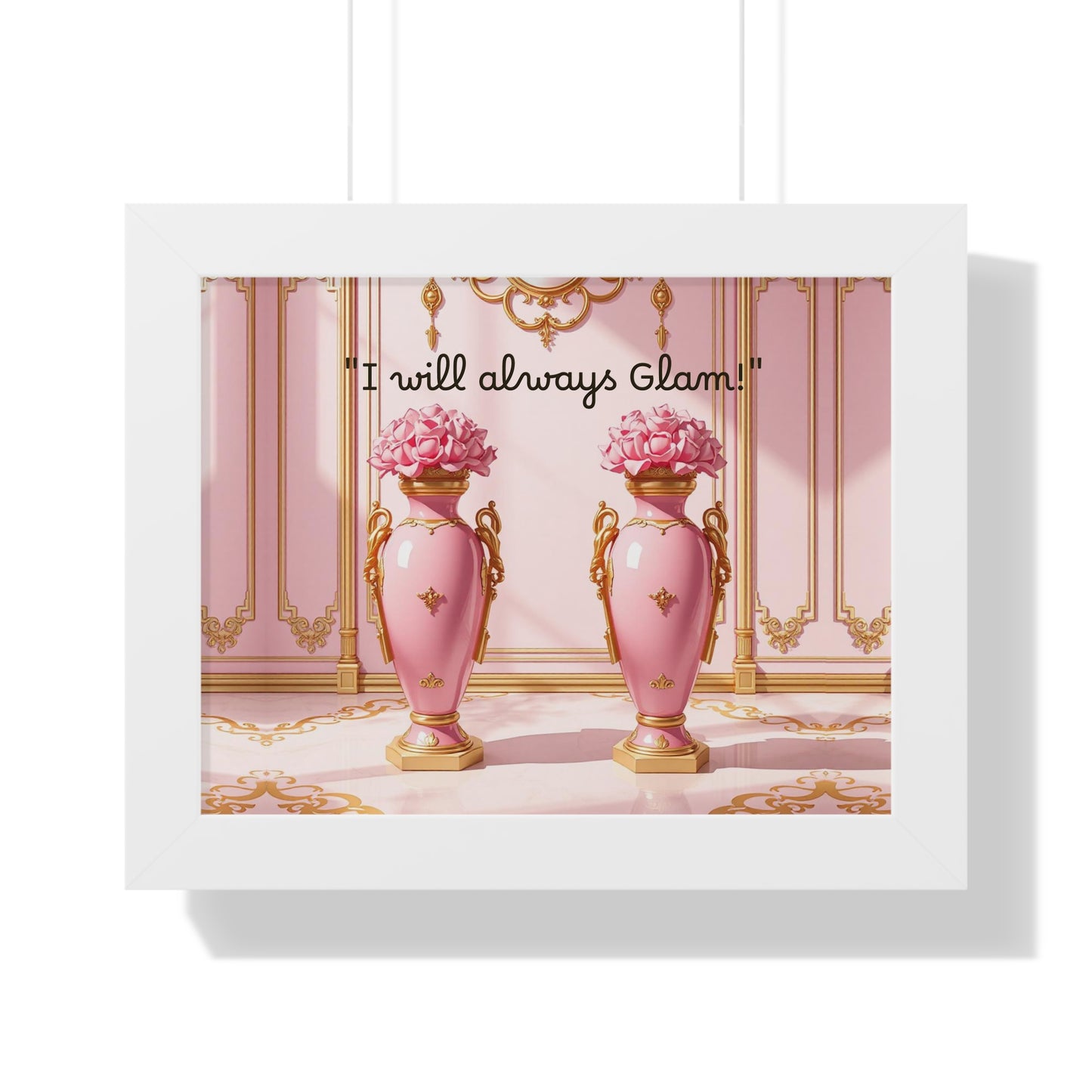 Glamorous Framed Poster - Perfect for Home Décor, Gifts, Glam Lovers, Wall Art, Motivational Decor, Pink Aesthetic - I Will Always Glam!