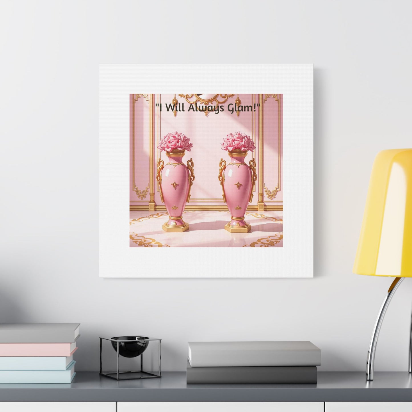 Glamorous Wall Art Print, I Will Always Glam Canvas, Chic Home Décor, Gift for Her, Pink Floral Artwork - I Will Always Glam!